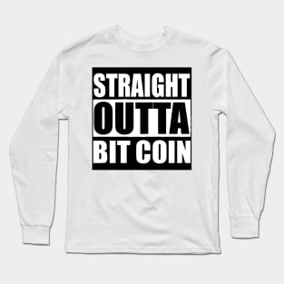 STRAIGHT OUTTA BIT COINS FUNNY T Long Sleeve T-Shirt